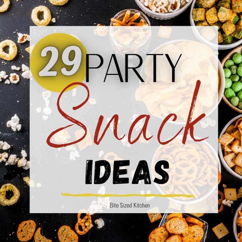 snacks on a table with text overlay "29 party snack ideas"