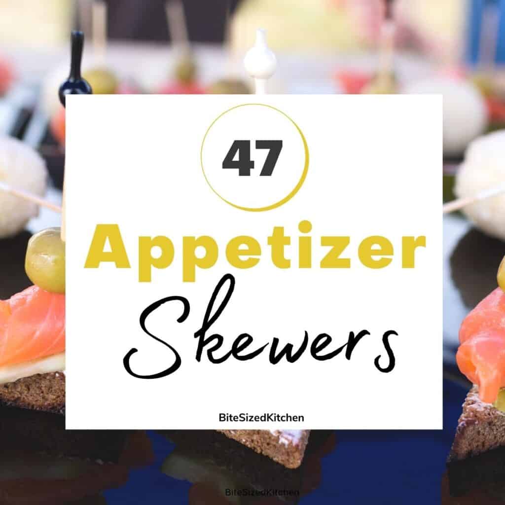 appetizer skewers with text overlay saying "47 appetizer skewers"