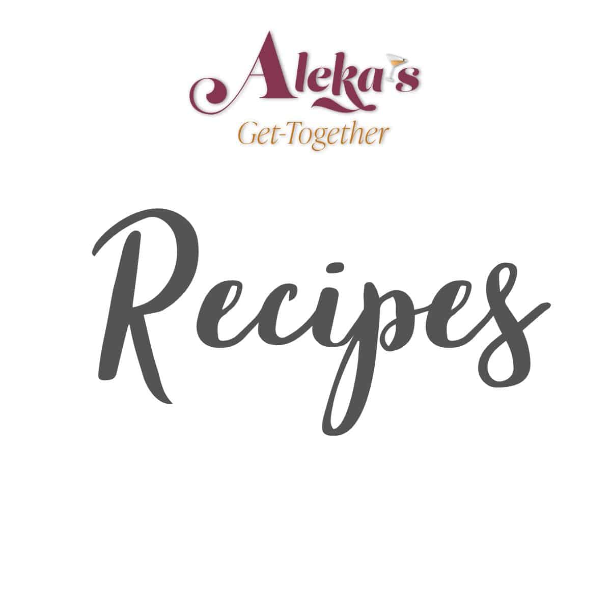 https://alekasgettogether.com/wp-content/uploads/2023/03/recipes.jpg